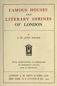 Famous Houses and Literary Shrines of London by Arthur St. John Adcock