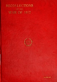 Recollections of the War of 1812 by William Dunlop