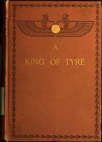 A King of Tyre: A Tale of the Times of Ezra and Nehemiah by James M. (James Meeker) Ludlow