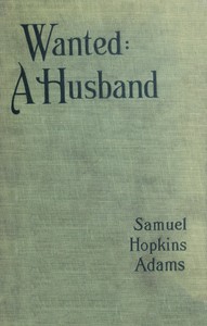 Wanted: A Husband. A Novel by Samuel Hopkins Adams