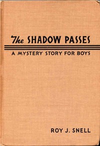 The Shadow Passes
A Mystery Story for Boys by Roy J. (Roy Judson) Snell