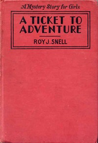 A Ticket to Adventure
A Mystery Story for Girls by Roy J. (Roy Judson) Snell