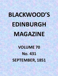 Blackwood's Edinburgh Magazine, Vol. 70, No. 431, September 1851 by Various