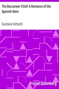 The Buccaneer Chief: A Romance of the Spanish Main by Gustave Aimard