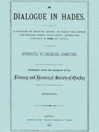 A Dialogue in Hades
A Parallel of Military Errors, of Which the French and English Armies Were Guilty, During the Campaign of 1759, in Canada by James Johnstone Johnstone