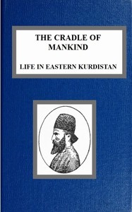 The Cradle of Mankind; Life in Eastern Kurdistan by W. A. (William Ainger) Wigram