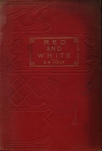 Red and White: A Tale of the Wars of the Roses by Emily Sarah Holt