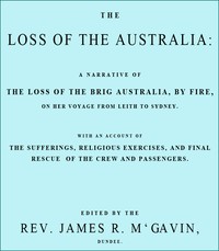 The Loss of the Australia
A narrative of the loss of the brig Australia by fire on her voyage from Leith to Sydney by Adam Yule