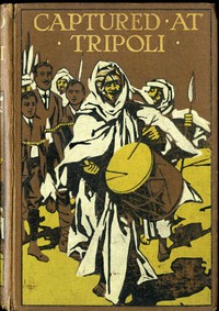 Captured at Tripoli: A Tale of Adventure by Percy F. (Percy Francis) Westerman