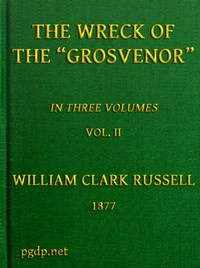 The Wreck of the Grosvenor, Volume 2 of 3
An account of the mutiny of the crew and the loss of the ship when trying to make the Bermudas by William Clark Russell