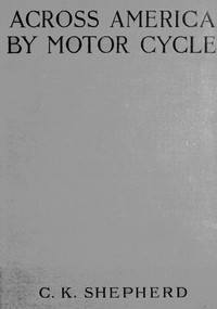 Across America by Motor-cycle by C. K. Shepherd