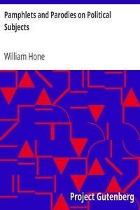 Pamphlets and Parodies on Political Subjects by William Hone