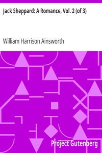 Jack Sheppard: A Romance, Vol. 2 (of 3) by William Harrison Ainsworth