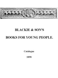 Blackie & Son's Books for Young People, Catalogue - 1898 by Blackie & Son