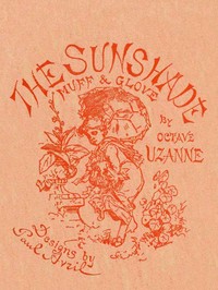 The Sunshade, the Glove, the Muff by Octave Uzanne