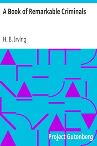 A Book of Remarkable Criminals by H. B. (Henry Brodribb) Irving