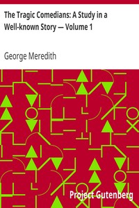 The Tragic Comedians: A Study in a Well-known Story — Volume 1 by George Meredith
