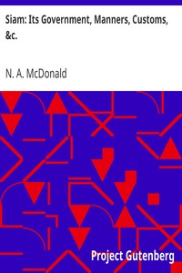 Siam: Its Government, Manners, Customs, &c. by N. A. (Noah A.) McDonald
