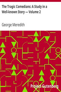 The Tragic Comedians: A Study in a Well-known Story — Volume 2 by George Meredith