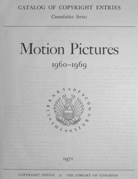 Motion pictures, 1960-1969 : $b Catalog of copyright entries by Library of Congress. Copyright Office