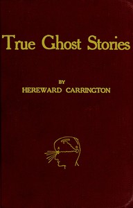 True Ghost Stories by Hereward Carrington