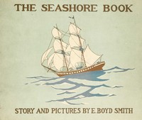 The Seashore Book: Bob and Betty's Summer with Captain Hawes by E. Boyd (Elmer Boyd) Smith