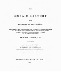 The Mosaic History of the Creation of the World
Illustrated by Discoveries and Experiments Derived from the Present Enlightened State of Science; With Reflections, Intended to Promote Vital and Practical Religion by Thomas Wood