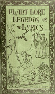 Plant Lore, Legends, and Lyrics
Embracing the Myths, Traditions, Superstitions, and Folk-Lore of the Plant Kingdom by Richard Folkard
