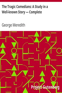 The Tragic Comedians: A Study in a Well-known Story — Complete by George Meredith