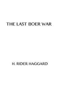 The Last Boer War by H. Rider (Henry Rider) Haggard