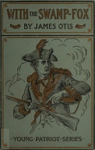 With the Swamp Fox: A Story of General Marion's Young Spies by James Otis
