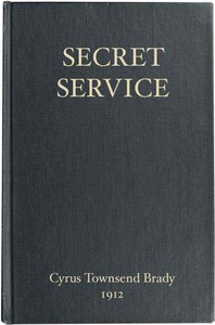 Secret Service
Being the Happenings of a Night in Richmond in the Spring of 1865 by Cyrus Townsend Brady
