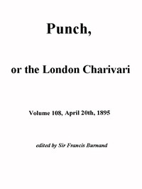 Punch, or the London Charivari, Vol. 108, April 20, 1895 by Various