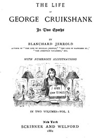 The Life of George Cruikshank in Two Epochs, Vol. 1. (of 2) by Blanchard Jerrold