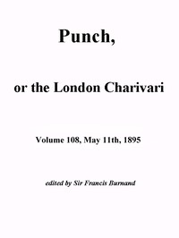 Punch, or the London Charivari, Vol. 108, May 11th, 1895 by Various