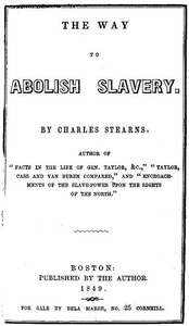 The Way to Abolish Slavery by Charles (Abolitionist) Stearns