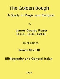 The Golden Bough: A Study in Magic and Religion (Third Edition, Vol. 12 of 12) by James George Frazer