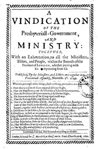 A Vindication of the Presbyteriall-Government and Ministry by Ministers and Elders of the London Provinciall Assembly