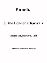 Punch, or the London Charivari, Vol. 108, May 18th, 1895 by Various