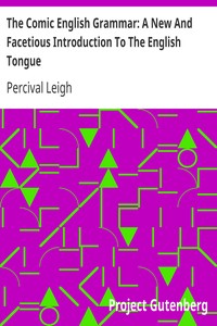 The Comic English Grammar: A New And Facetious Introduction To The English Tongue by Percival Leigh