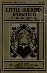 Little Golden's Daughter; or, The Dream of a Life Time by Alex. McVeigh Miller