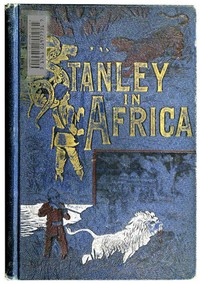 Stanley in Africa
The Wonderful Discoveries and Thrilling Adventures of the Great African Explorer, and Other Travelers, Pioneers and Missionaries by James P. (James Penny) Boyd