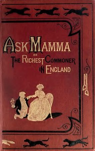 "Ask Mamma"; or, The Richest Commoner In England by Robert Smith Surtees