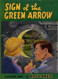 Sign of the Green Arrow
A Mystery Story by Roy J. (Roy Judson) Snell