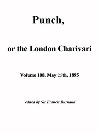 Punch, or the London Charivari, Vol. 108, May 25, 1895 by Various