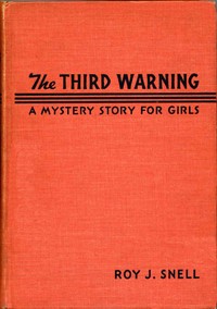 Third Warning
A Mystery Story for Girls by Roy J. (Roy Judson) Snell