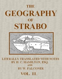 The Geography of Strabo, Volume 2 (of 3)
Literally Translated, with Notes by Strabo
