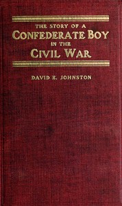 The Story of a Confederate Boy in the Civil War by David E. (David Emmons) Johnston