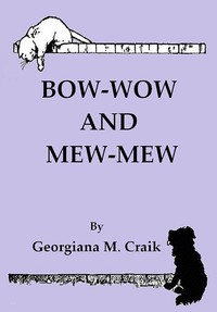 Bow-Wow and Mew-Mew by Georgiana M. (Georgiana Marion) Craik