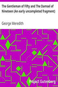 The Gentleman of Fifty and The Damsel of Nineteen (An early uncompleted fragment) by George Meredith